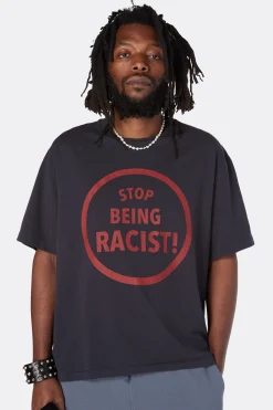 STOP BEING RACIST TEE